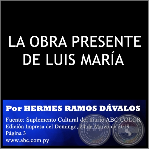 LA OBRA PRESENTE DE LUIS MARÍA - Por HERMES RAMOS DÁVALOS - Domingo, 24 de Marzo de 2019